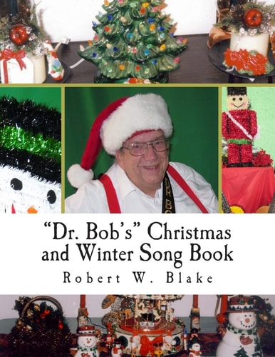 "Dr. Bob's" Christmas and Winter Song Book All Original Songs For Christmas and Winter