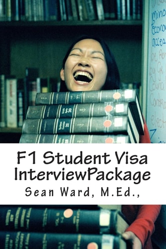 F-1 Student Visa Interview Package The Latest and Most Current Guide for Preparing and Passing Your F-1 Student Visa Interview...