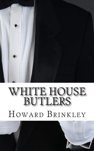 White House Butlers A History of White House Chief Ushers and Butlers