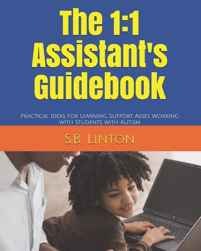 The 1 1 Assistant's Guidebook: Practical Ideas for Learning Support Aides Working with Students with Autism