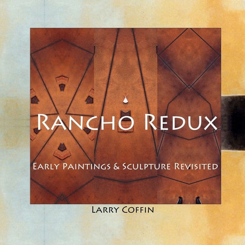 Rancho Redux Early Paintings and Sculpture Revisited
