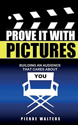 Prove It with Pictures Building an Audience That Cares about You