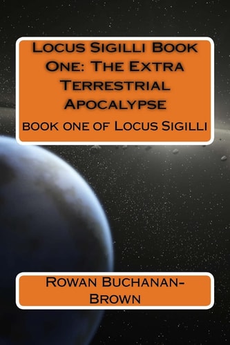 Locus Sigilli Book 1 The Extra Terrestrial Apocalypse