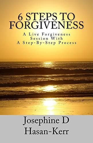 6 Steps To Forgiveness A Live Forgiveness Session With A Step-By-Step Process