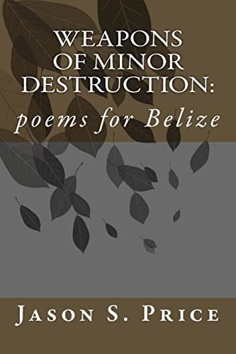 Weapons of Minor Destruction Poems for Belize