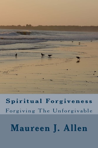 Spiritual Forgiveness Forgiving The Unforgivable