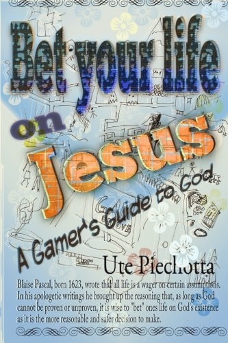 Bet Your Life on Jesus A Gamer's Guide to God