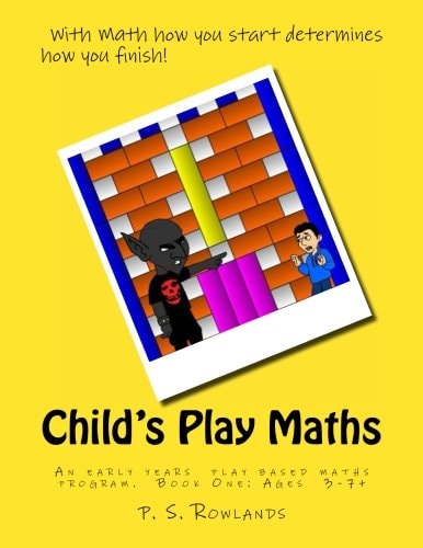 Child's Play Maths Teaching and Learning Maths Through Play. Ages 3 - 7+ (UK Spelling).