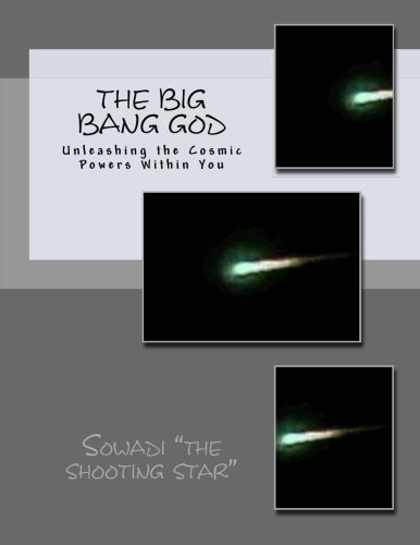 The Big Bang God Unleashing the Cosmic Powers Within You
