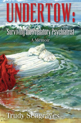 Undertow: Surviving the Predatory Psychiatrist A Memoir