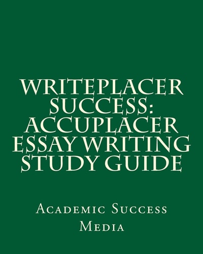 Writeplacer Success Accuplacer Essay Writing Study Guide