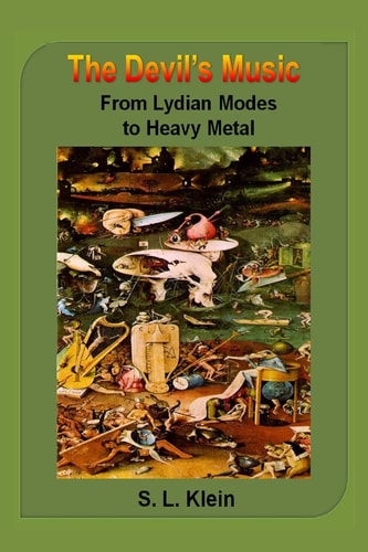 The Devil's Music From Lydian Modes to Heavy Metal : Demonic Music in Western Culture and History