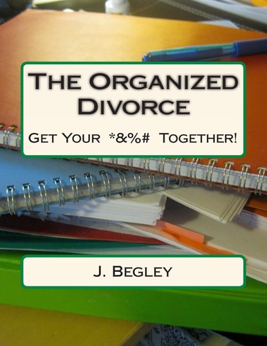 The Organized Divorce Get Your *&%# Together!