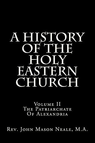 A History Of The Holy Eastern Church Volume II The Patriarchate Of Alexandria