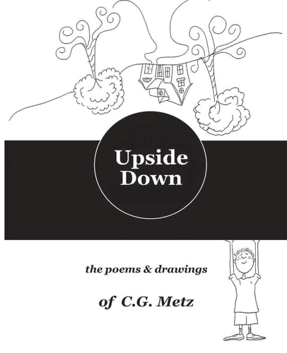 Upside Down The Poems and Drawings of C. G. Metz
