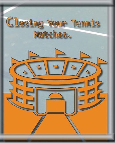 Closing Your Tennis Matches Think of Me As Your Virtual Tennis Coach!
