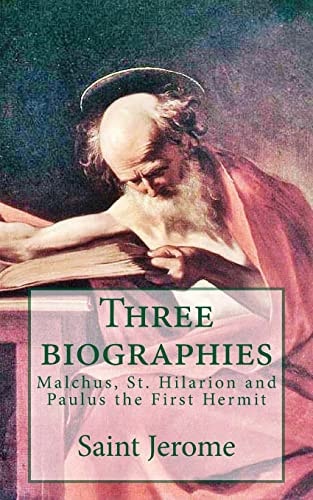 Three Biographies Malchus, St. Hilarion and Paulus the First Hermit