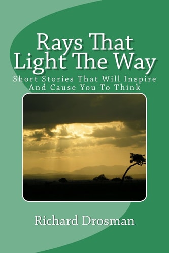 Rays That Light The Way Short Stories That Will Inspire And Cause You To Think