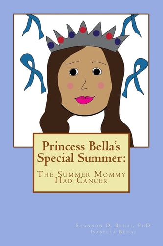 Princess Bella's Special Summer The Summer Mommy Had Cancer