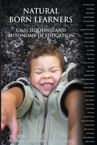 Natural Born Learners Unschooling and Autonomy in Education