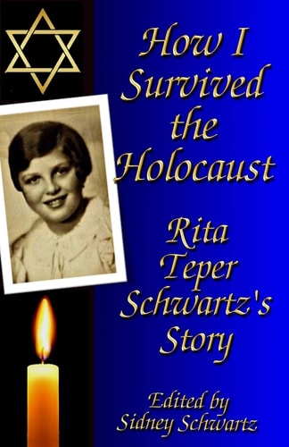 How I Survived the Holocaust Rita Teper Schwartz's Story