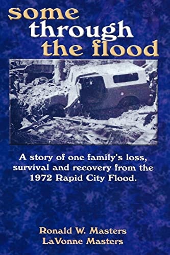 Some Through the Flood A Story of One Family's Loss, Survival and Recovery from the 1972 Rapid City Flood
