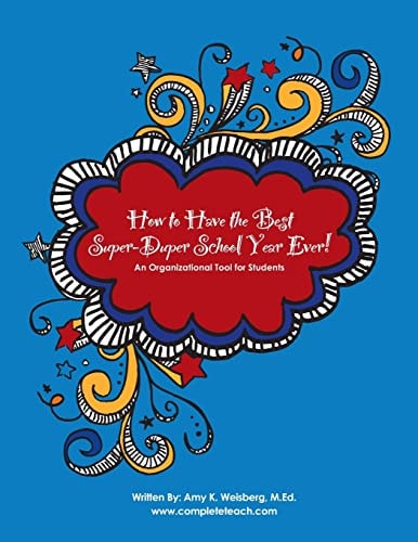 How to Have the Best Super-Duper School Year Ever! An Organizational Tool for Students