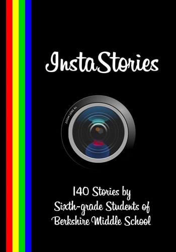 InstaStories 140 Stories by Sixth-Grade Students of Berkshire Middle School