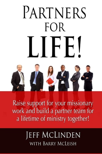 Partners for LIFE! Raise Support for Your Missionary Work and Build a Partner Team for a Lifetime of Ministry Together!
