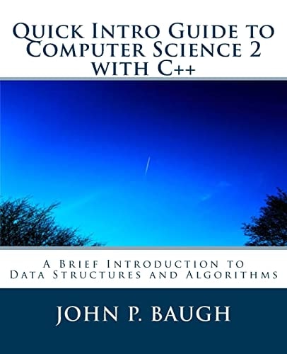 Quick Intro Guide to Computer Science 2 with C++ A Brief Introduction to Data Structures and Algorithms