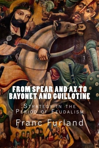From Spear and Ax to Bayonet and Guillotine Strategy in the Period of Feudalism