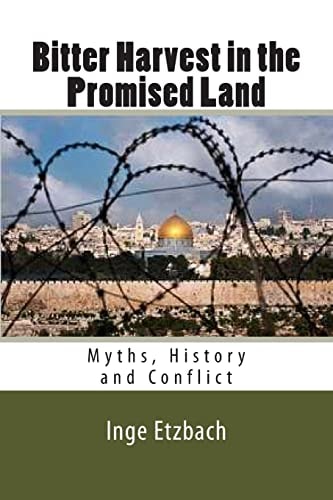 Bitter Harvest in the Promised Land Myths, History and Conflict