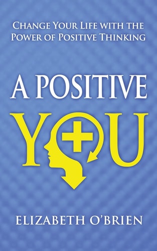 A Positive You Change Your Life with the Power of Positive Thinking
