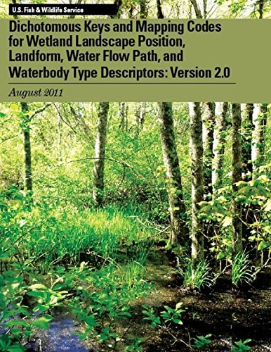 Dichotomous Keys and Mapping Codes for Wetland Landscape Position, Landform, Water Flow Path, and Waterbody Type Descriptors Version 2.0