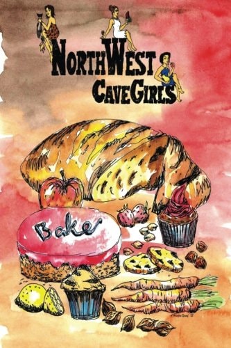 Northwest Cavegirls Bake Creating Paleo/Primal, Gluten-Free, Dairy-Free Treats with Almond and Coconut Flour