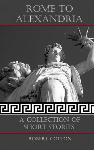 Rome To Alexandria A Collection of Short Stories
