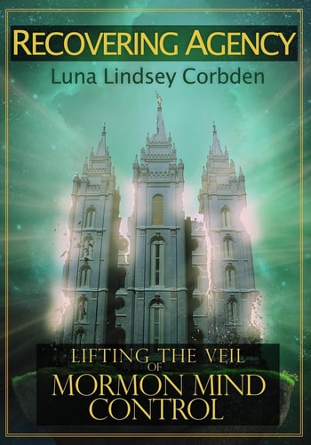 Recovering Agency Lifting the Veil of Mormon Mind Control