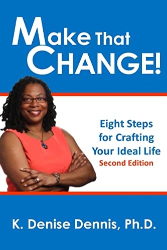 Make That Change! Eight Steps for Crafting Your Ideal Life
