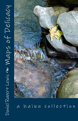 Maps of Delicacy A Haiku Collection