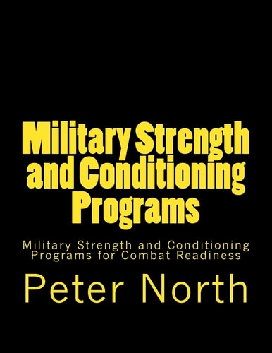 Military Strength and Conditioning Programs Military Strength and Conditioning Programs for Combat Readiness