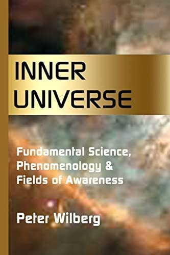 Inner Universe Fundamental Science, Phenomenology and Fields of Awareness