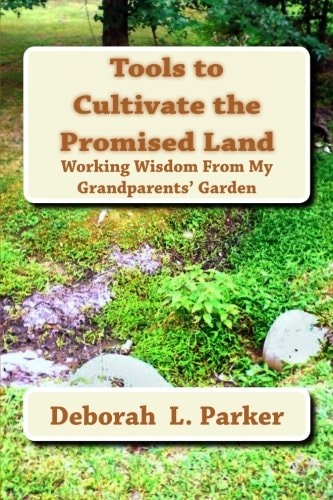 Tools to Cultivate the Promised Land Working Wisdom From My Grandparents' Garden