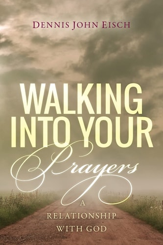 Walking Into Your Prayers A Relationship with God