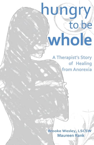 Hungry To Be Whole A Therapist's Story of Healing from Anorexia