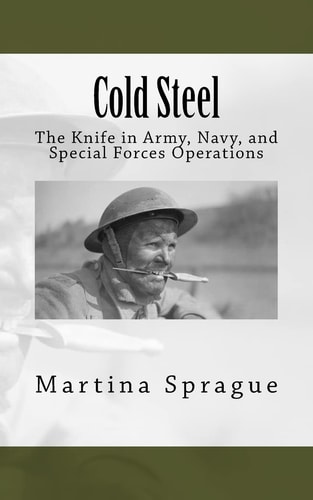 Cold Steel The Knife in Army, Navy, and Special Forces Operations