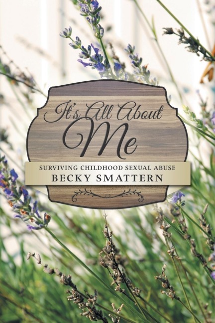 Its All about Me: Surviving Childhood Sexual Abuse