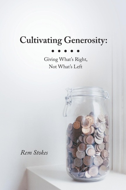 Cultivating Generosity: Giving Whats Right, Not Whats Left