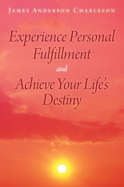 Experience Personal Fulfillment and Achieve Your Lifes Destiny