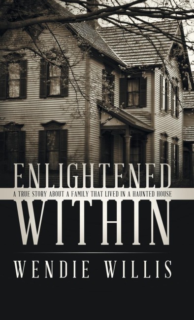 Enlightened Within: A True Story About a Family That Lived in a Haunted House