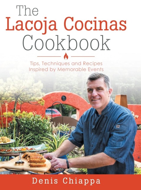 The Lacoja Cocinas Cookbook: Tips, Techniques and Recipes Inspired by Memorable Events